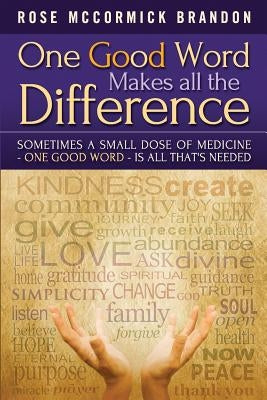 One Good Word Makes all the Difference: Sometimes a small dose of medicine - one good word - is all that's needed by Brandon, Rose McCormick