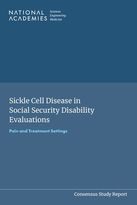 Sickle Cell Disease in Social Security Disability Evaluations: Pain and Treatment Settings by National Academies of Sciences Engineeri