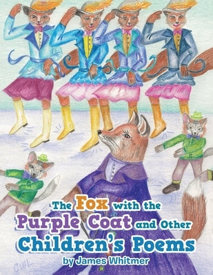 The Fox with the Purple Coat and Other Children's Poems by Whitmer, James