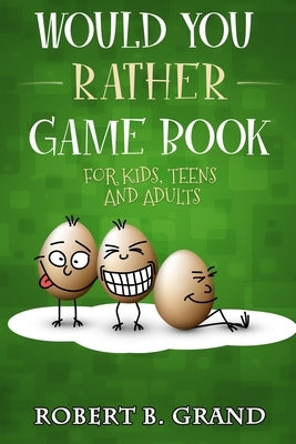 Would You Rather Game Book For Kids, Teens And Adults: Hilario's Books for Kids with 200 Would you rather questions and 50 Trivia questions by Grand, Robert B.