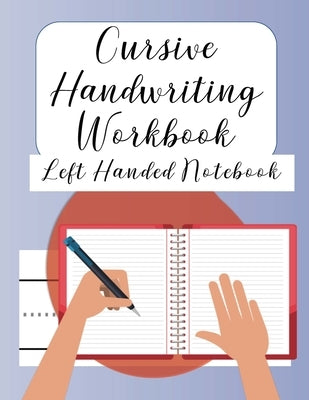 Cursive Handwriting Left Handed Notebook: Journal workbook notebook for cursive letter practice for left handed beginner girls boys kids teens adults. by Brilliant Homeschool Planners