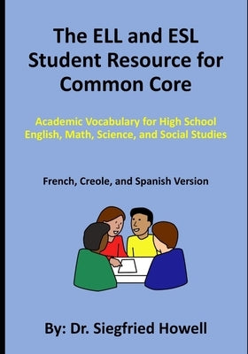 The ELL and ESL Student Resource for Common Core: Academic Vocabulary for High School English, Math, Science, and Social Studies by Gilles, Sarafina