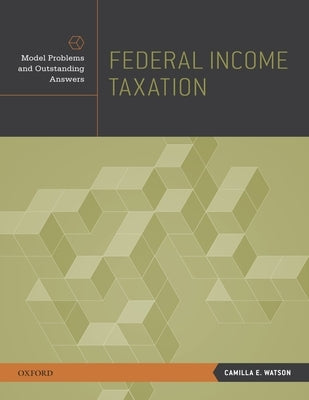 Federal Income Taxation: Model Problems and Outstanding Answers by Watson, Camilla E.