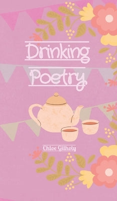 Drinking Poetry by Gilholy, Chloe