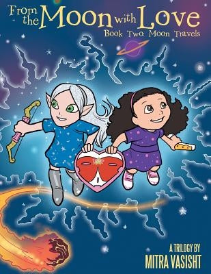 From the Moon with Love: A Trilogy: Book Two: Moon Travels by Vasisht, Mitra