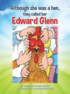 Although she was a hen, they called her Edward Glenn by Mathis, Angela Priester