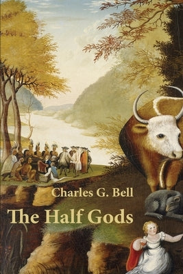 The Half Gods by Bell, Charles G.