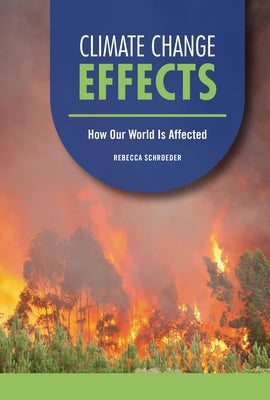 Climate Change Effects: How Our World Is Affected by Schroeder, Rebecca