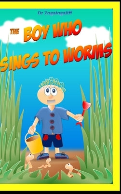 The Boy Who Sings to Worms: Adventures in the wild by Jones, Mark