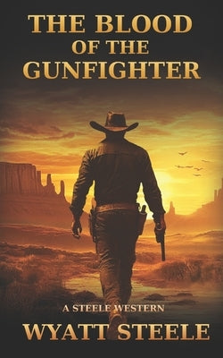 Blood of the Gunfighter: A Classic Western Novel by Steele, Wyatt