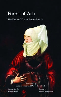 Forest of Ash: The Earliest Written Basque Poetry by Irujo, Xabier