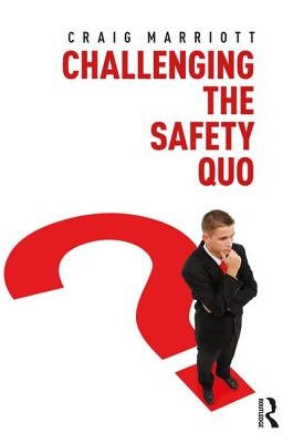 Challenging the Safety Quo by Marriott, Craig