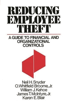 Reducing Employee Theft: A Guide to Financial and Organizational Controls by Broome, O. Whitfi