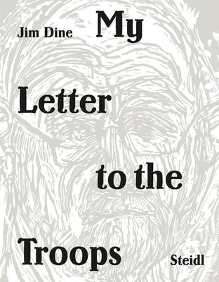 Jim Dine: My Letter to the Troops by Dine, Jim