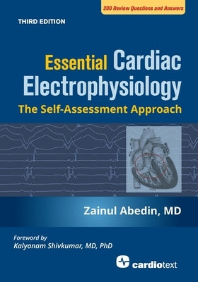Essential Cardiac Electrophysiology, Third Edition: The Self Assessment Approach by Abedin, Zainul