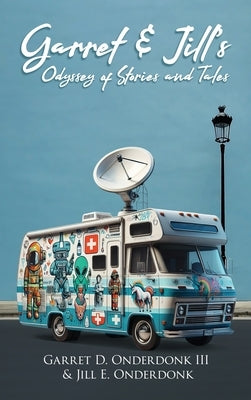 Garret & Jill's Odyssey of Stories and Tales by Onderdonk, Garret D., III
