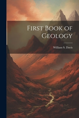 First Book of Geology by Davis, William S.