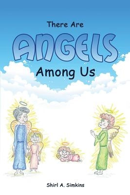 There Are Angels Among Us by Simkins, Shirl a.