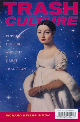Trash Culture: Popular Culture and the Great Tradition by Simon, Richard Keller