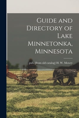 Guide and Directory of Lake Minnetonka, Minnesota by Mowry, H. W. Pub [From Old Catalog]