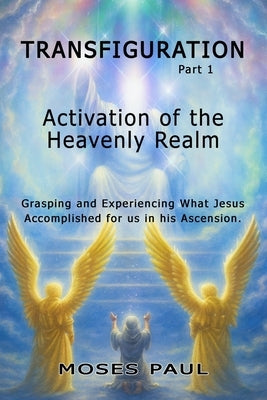 Transfiguration: Activation of the Heavenly Realm by Paul, Moses