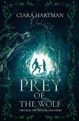 Prey of the Wolf: Two men, Two wolves, One heart. by Hartman, Ciara
