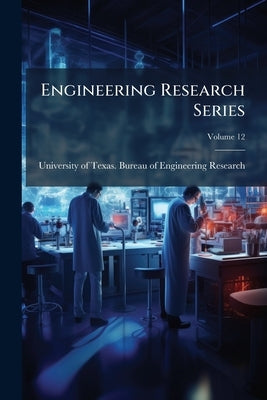 Engineering Research Series; Volume 12 by University of Texas Bureau of Engineeri