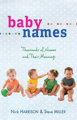 Baby Names: Thousands of Names and Their Meanings by Harrison, Nick