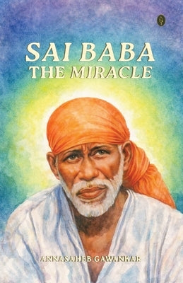 Sai Baba - The Miracle by Gawankar, Annasaheb