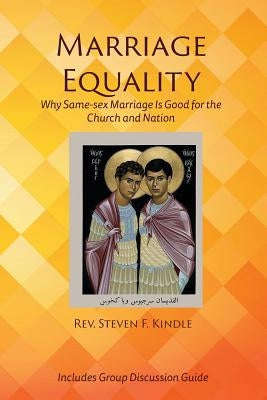 Marriage Equality: Why Same-sex Marriage Is Good for the Church and Nation by Kindle, Steven F.