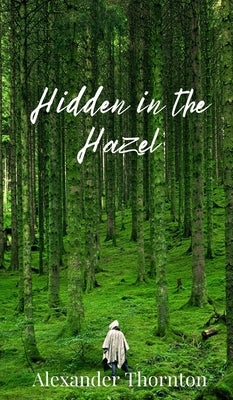 Hidden in the Hazel by Thornton, Alexander