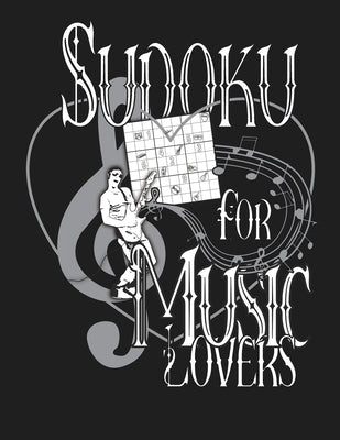 Sudoku for Music Lovers: A Selection of Sudoku, Music Themed Sudoku and Wordsearches for Those Who Love Puzzles and Music. by Sayings, Sudoku