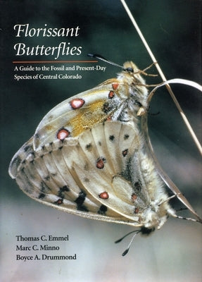Florissant Butterflies: A Guide to the Fossil and Present-Day Species of Central Colorado by Emmel, Thomas C.