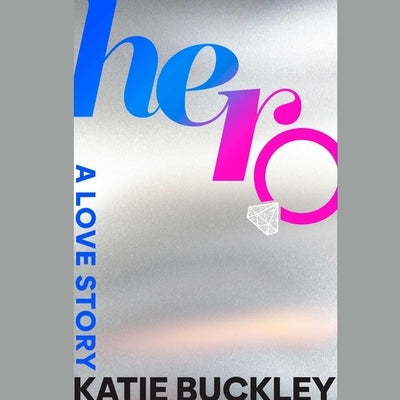 Hero: A Love Story by Buckley, Katie