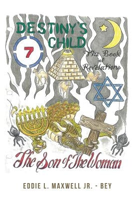 Destiny's Child: The Son of the Woman by Maxwell Jr. -Bey, Eddie L.