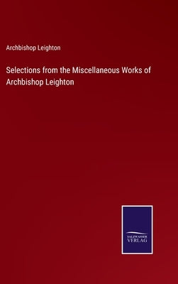 Selections from the Miscellaneous Works of Archbishop Leighton by Leighton, Archbishop
