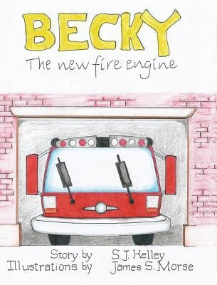 Becky the New Fire Engine by Kelley, S. J.