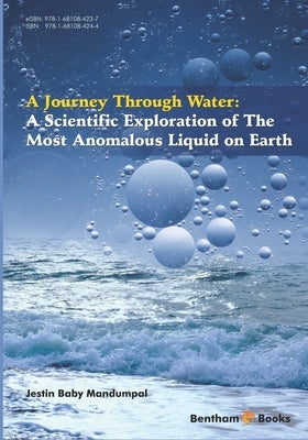 A Scientific Exploration of The Most Anomalous Liquid on Earth: A Journey Through Water by Baby Mandumpal, Jestin