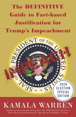 The DEFINITIVE Guide to Fact-based Justification for Trump's Impeachment by Warren, Kamala