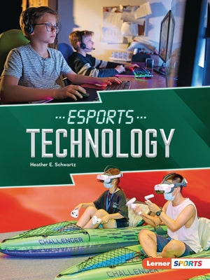 Esports Technology by Schwartz, Heather E.