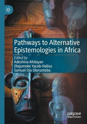 Pathways to Alternative Epistemologies in Africa by Afolayan, Adeshina
