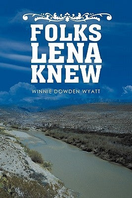 Folks Lena Knew by Wyatt, Winnie Dowden