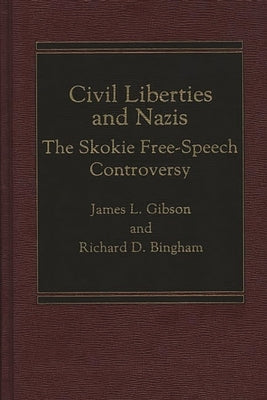Civil Liberties and Nazis: The Skokie Free-Speech Controversy by Bingham, Richard D.