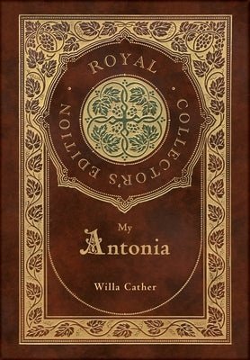 My Ántonia (Royal Collector's Edition) (Case Laminate Hardcover with Jacket) by Cather, Willa
