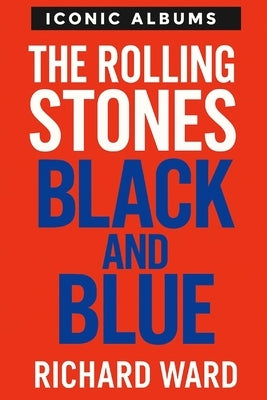 Iconic Albums - The Rolling Stones - Black and Blue by Ward, Richard