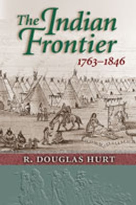 The Indian Frontier 1763-1846 by Hurt, R. Douglas