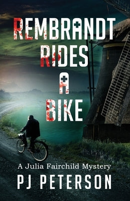 Rembrandt Rides a Bike: A Julia Fairchild Mystery by Peterson, Pj