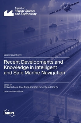 Recent Developments and Knowledge in Intelligent and Safe Marine Navigation by Zhang, Mingyang