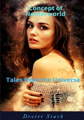 CONCEPT OF NETHERWORLD Tales from the Universe by Stark, Dexter