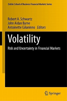 Volatility: Risk and Uncertainty in Financial Markets by Schwartz, Robert A.